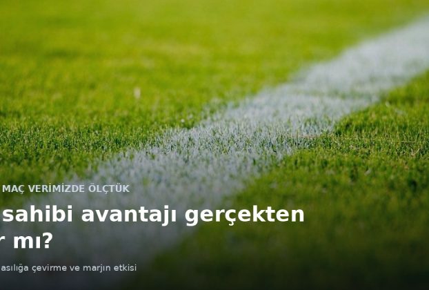 Futbol sahasının çimi ve beyaz çizgisi; üzerinde ev sahibi avantajı gerçekten var mı başlığı