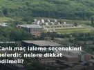 Canli İzleme — Canlı maç izleme seçenekleri nelerdir, nelere dikkat edilm