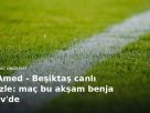 Amed - Beşiktaş canlı izle: maç bu akşam benja tv'de kapak görseli